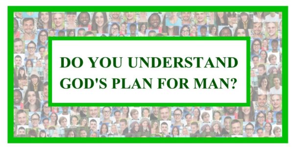 Do You Understand God's Plan For Man?