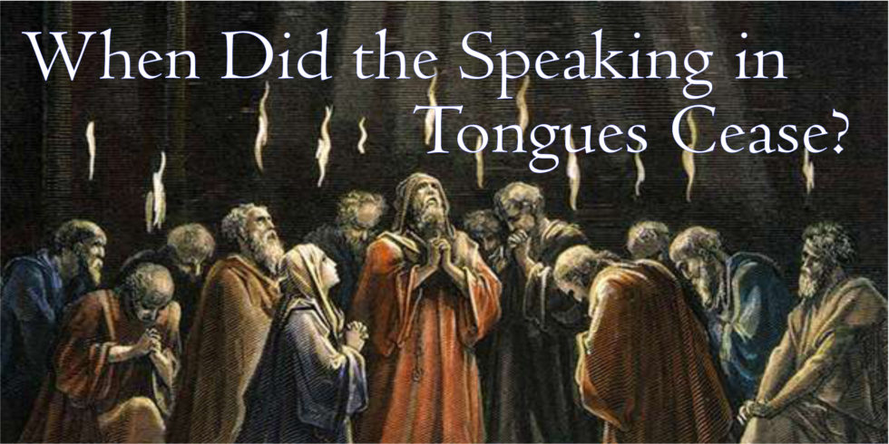 when-did-speaking-in-tongues-cease-bible-doctrines-to-live-by