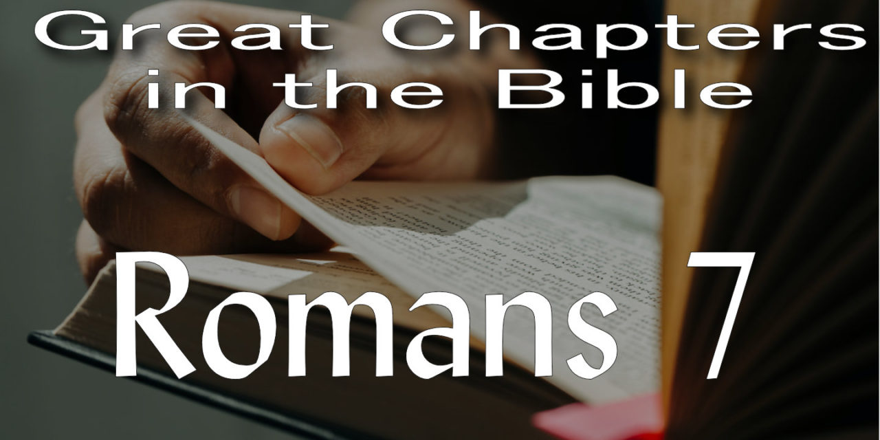 Great Chapters of the Bible: Romans 7 | Bible Doctrines to Live By