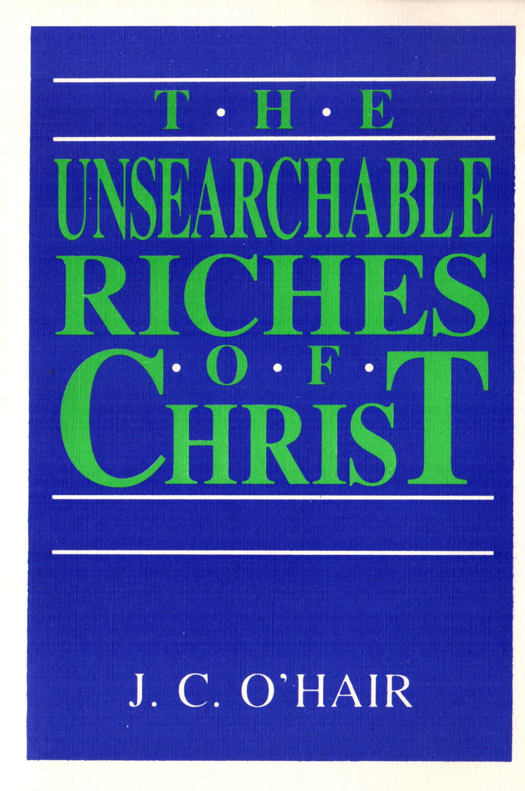 Unsearchable Riches Of Christ Bible Doctrines To Live By