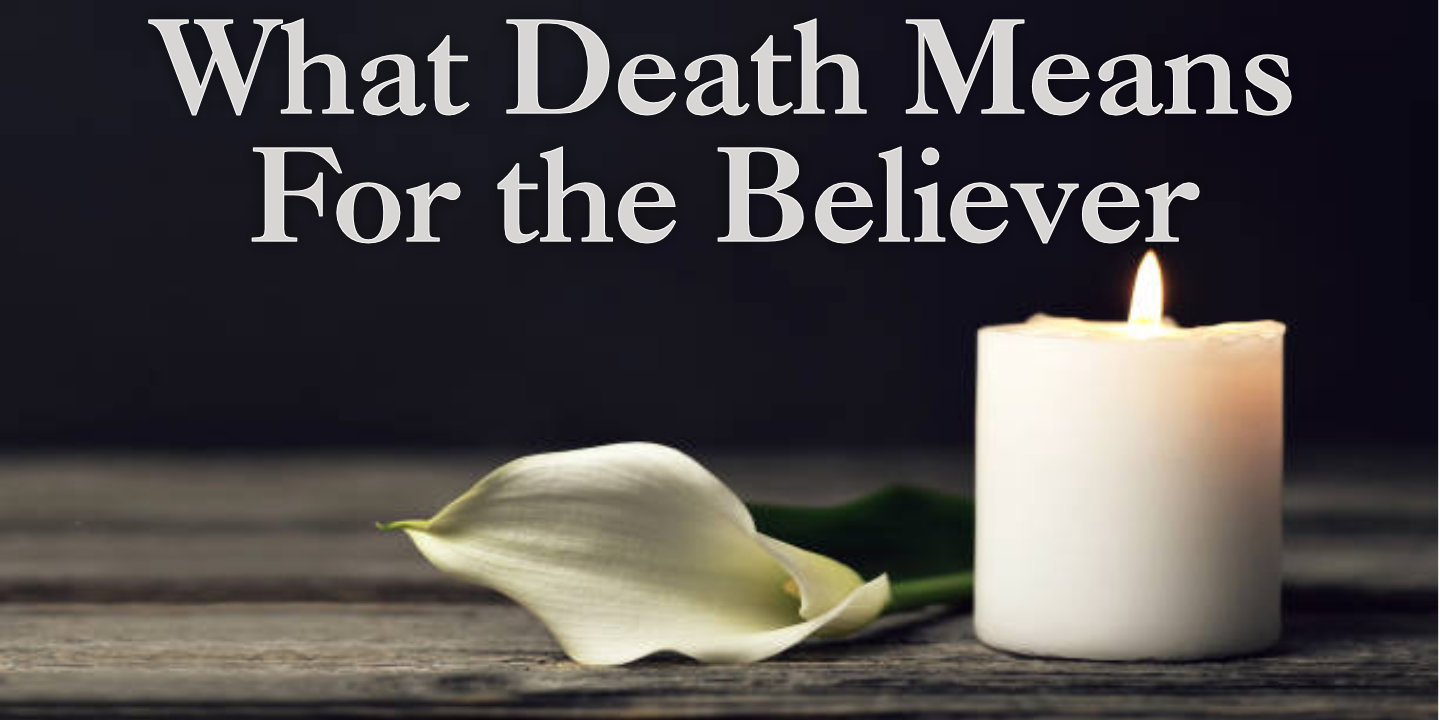 what-death-means-to-the-believer-bible-doctrines-to-live-by